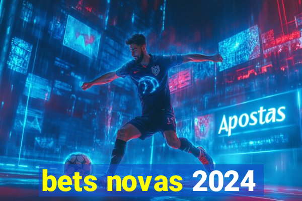 bets novas 2024