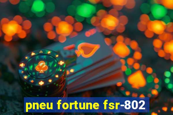 pneu fortune fsr-802