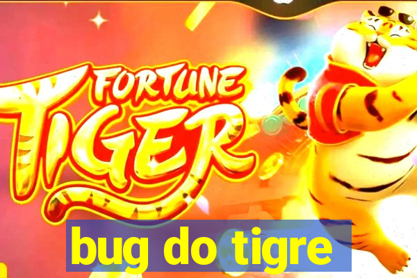 bug do tigre