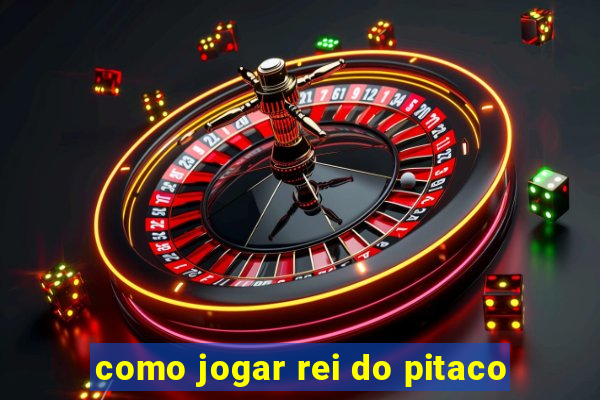 como jogar rei do pitaco