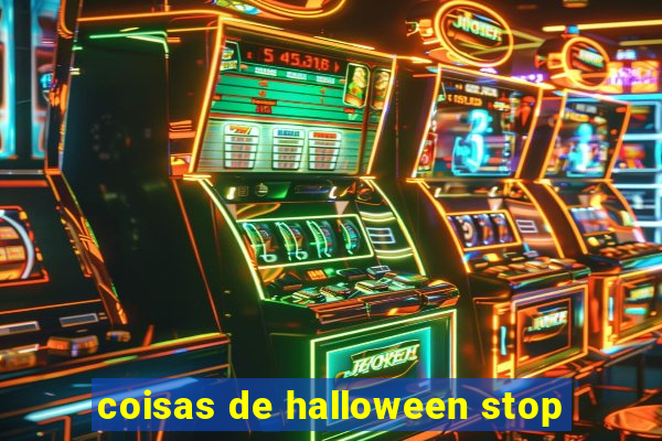 coisas de halloween stop