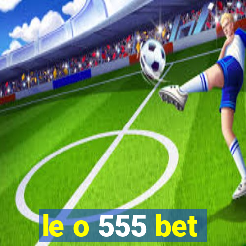 le o 555 bet