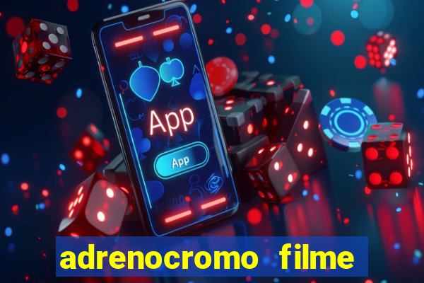 adrenocromo filme onde assistir