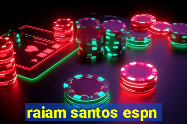 raiam santos espn