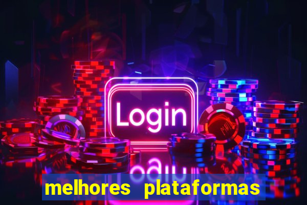 melhores plataformas do tigrinho