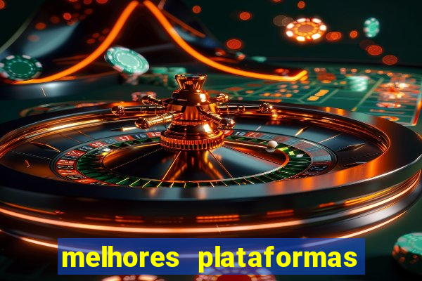 melhores plataformas do tigrinho