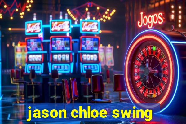 jason chloe swing