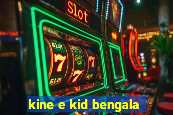 kine e kid bengala