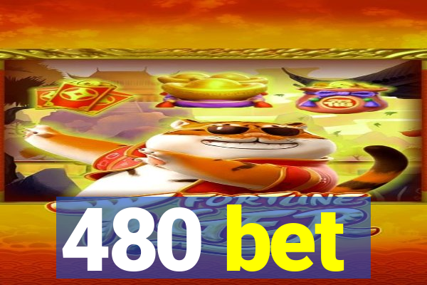 480 bet