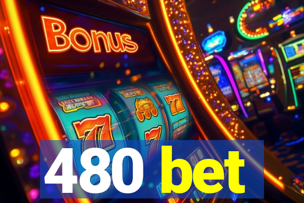 480 bet