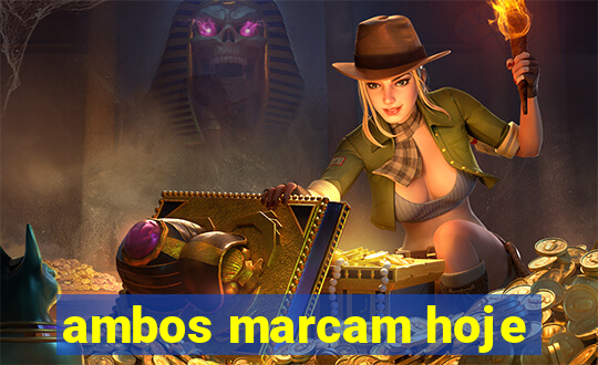 ambos marcam hoje