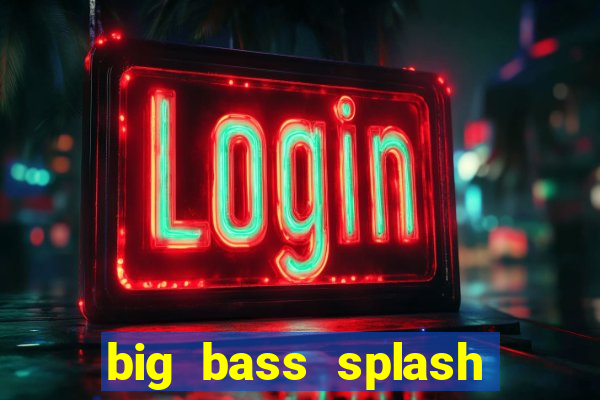 big bass splash demo betano