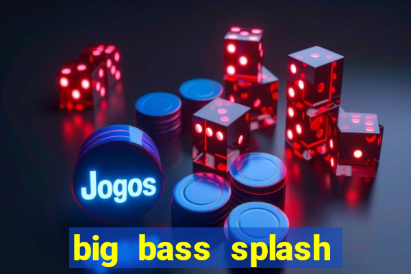 big bass splash demo betano