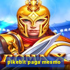 pikebit paga mesmo