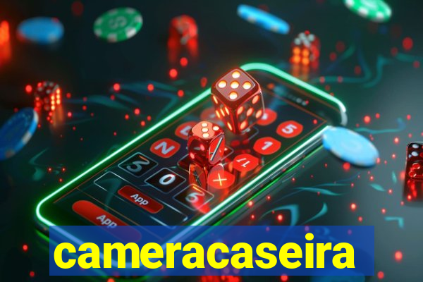 cameracaseira