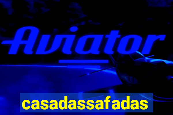 casadassafadas