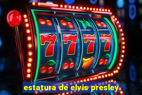 estatura de elvis presley