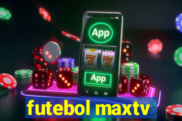 futebol maxtv