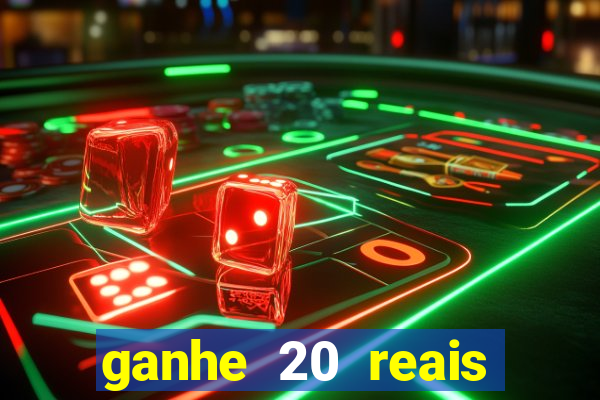 ganhe 20 reais para apostar cassino