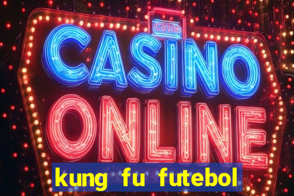 kung fu futebol clube dublado online