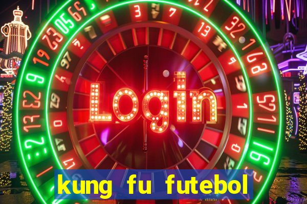 kung fu futebol clube dublado online