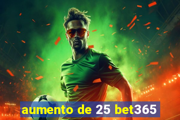 aumento de 25 bet365