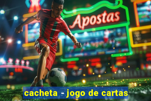 cacheta - jogo de cartas