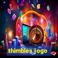 thimbles jogo