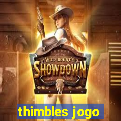 thimbles jogo