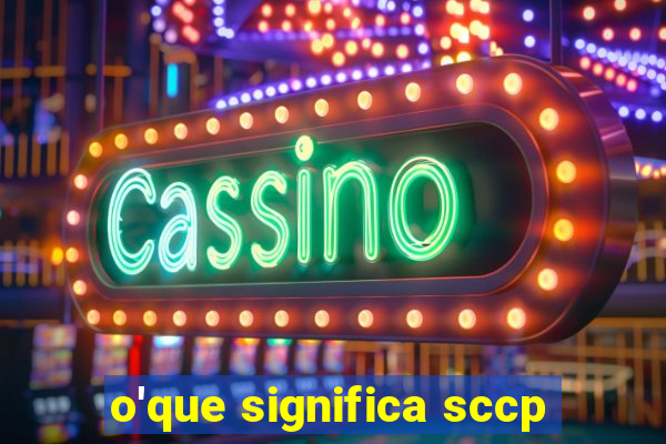 o'que significa sccp