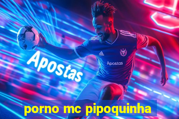 porno mc pipoquinha