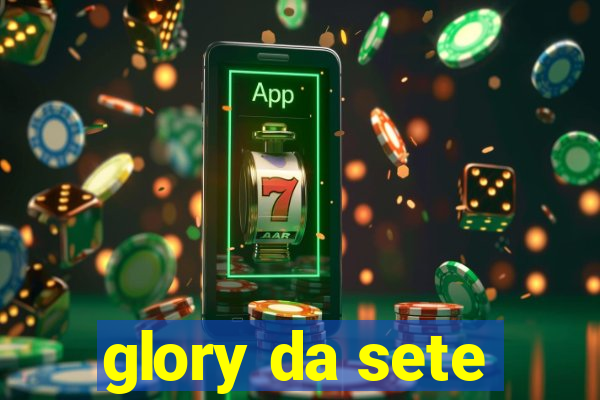 glory da sete