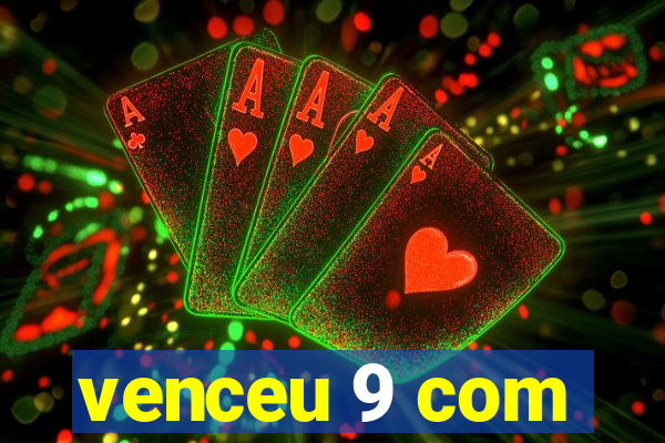 venceu 9 com