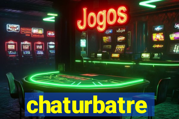 chaturbatre