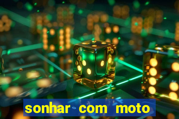 sonhar com moto roubada jogo do bicho