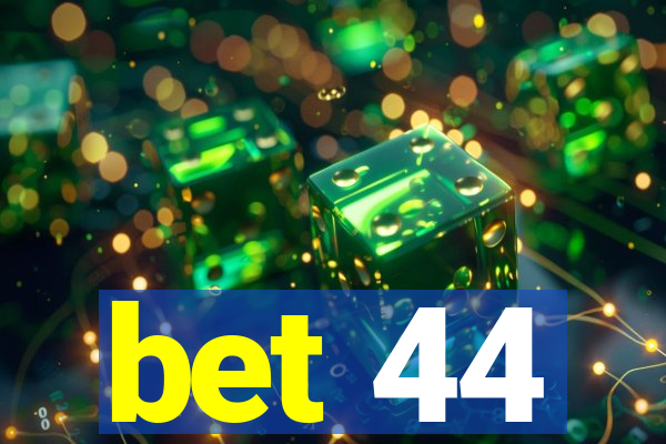 bet 44