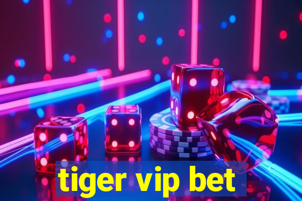 tiger vip bet