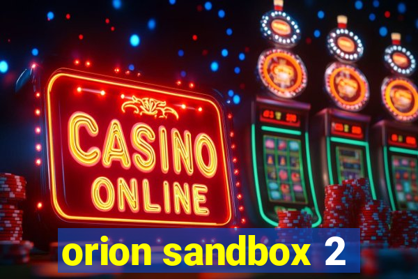 orion sandbox 2