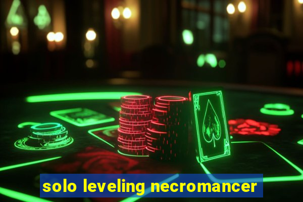 solo leveling necromancer