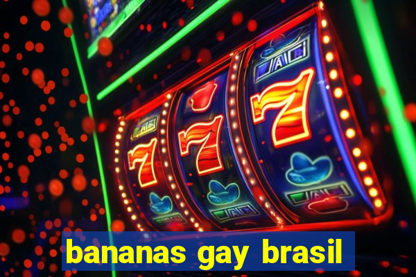 bananas gay brasil