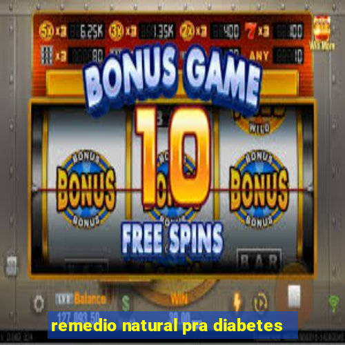 remedio natural pra diabetes