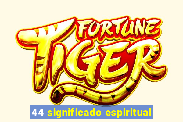 44 significado espiritual