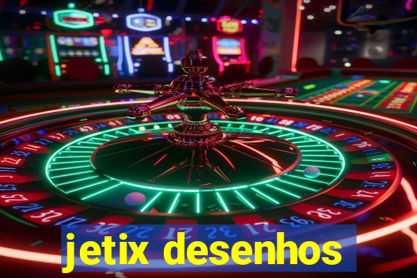 jetix desenhos