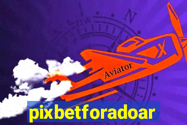 pixbetforadoar