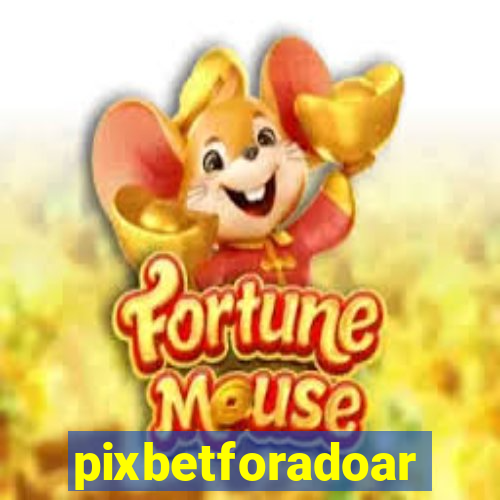 pixbetforadoar