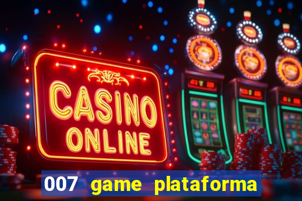 007 game plataforma paga mesmo