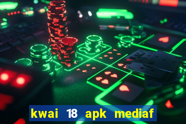 kwai 18 apk mediaf  re