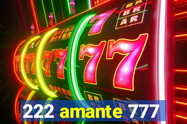 222 amante 777