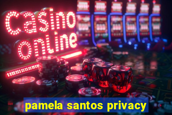 pamela santos privacy