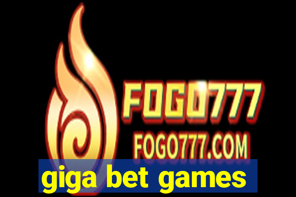 giga bet games